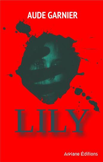 Couverture du livre « Lily » de Aude Garnier aux éditions Arkane Editions