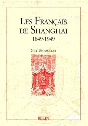 Couverture du livre « Le français de Shangai ; 1849-1949 » de Guy Brossolet aux éditions Belin