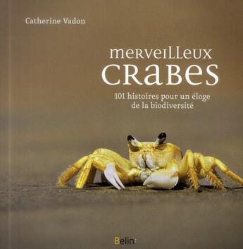 Couverture du livre « Merveilleux crabes ; un éloge de la biodiversité » de Catherine Vadon aux éditions Belin