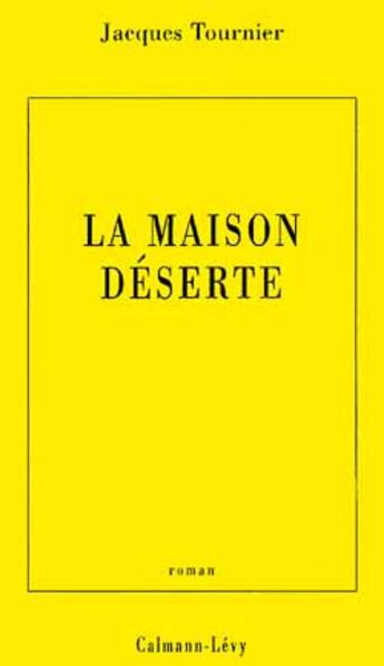 Couverture du livre « La maison déserte » de Jacques Tournier aux éditions Calmann-levy