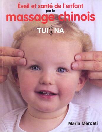 Couverture du livre « Eveil et sante de l'enfant par le massage chinois tui na » de Maria Mercati aux éditions Courrier Du Livre
