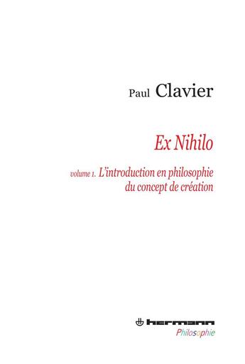 Couverture du livre « Ex nihilo Tome 1 ; l'introduction en philosophie du concept de création » de Paul Clavier aux éditions Hermann