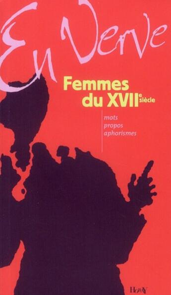 Couverture du livre « Femmes du XVII siècle ; mots, propos, aphorismes » de Colette Cosnier aux éditions Horay