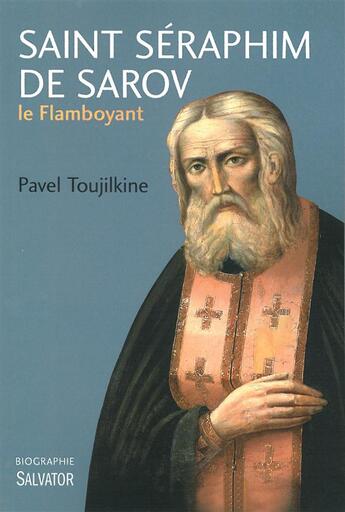 Couverture du livre « Saint Séraphin de Sarov, le flambloyant » de Pavel Toujilkine aux éditions Salvator