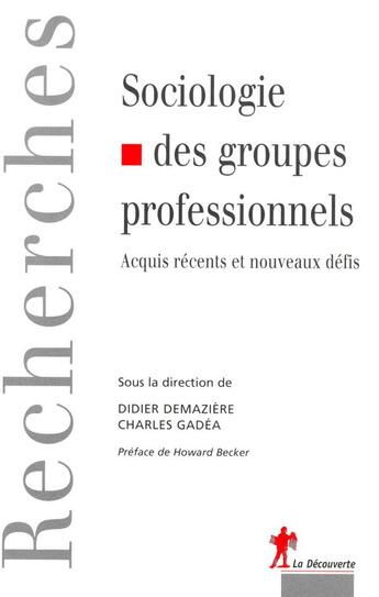 Couverture du livre « Sociologie des groupes professionnels ; acquis récents et nouveaux défis » de Didier Demazière aux éditions La Decouverte