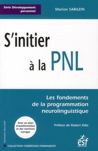 Couverture du livre « S'initier à la PNL ; les fondements de la programmation neurolinguistique » de Marion Sarazin aux éditions Esf