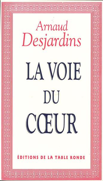 Couverture du livre « Voie du coeur » de Arnaud Desjardins aux éditions Table Ronde