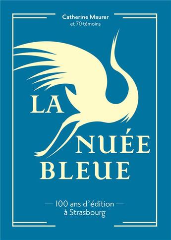 Couverture du livre « La nuée bleue : 100 ans d'édition à Strasbourg » de Catherine Maurer aux éditions La Nuee Bleue