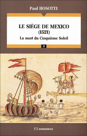 Couverture du livre « Le Siège de Mexico, 1521 : La mort du cinquième soleil » de Paul Hosotte aux éditions Economica