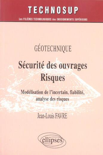 Couverture du livre « Geotechnique securite des ouvrages risques modelisation de l'incertain fiabilite analyse des risques » de Favre aux éditions Ellipses