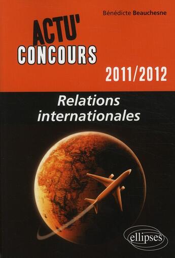 Couverture du livre « Actu'concours ; relations internationales (édition 2011/2012) » de Benedicte Beauchesne aux éditions Ellipses