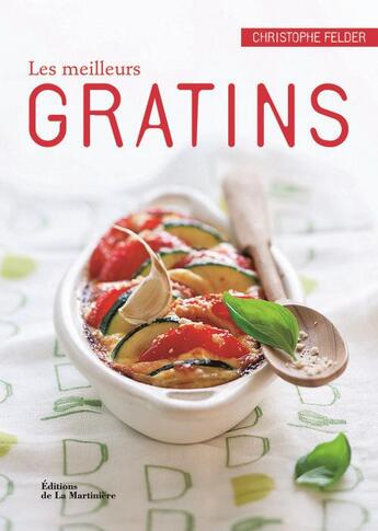 Couverture du livre « Les meilleurs gratins » de Christophe Felder aux éditions La Martiniere Saveurs