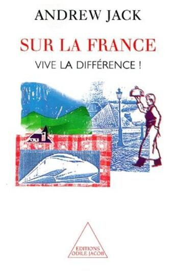 Couverture du livre « Sur la France ; vive la différence ! » de Andrew Jack aux éditions Odile Jacob