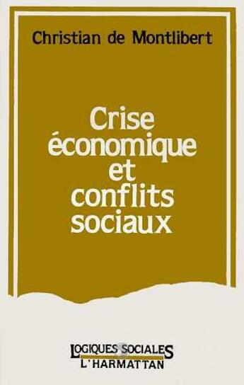 Couverture du livre « Crise économique et conflits sociaux » de Christian De Montlibert aux éditions L'harmattan