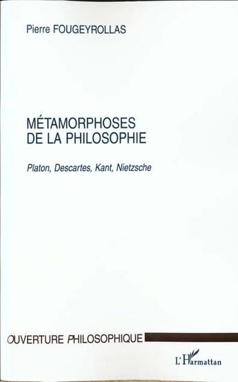 Couverture du livre « Metamorphoses de la philosophie - platon, descartes, kant, nietzsche » de Pierre Fougeyrollas aux éditions L'harmattan