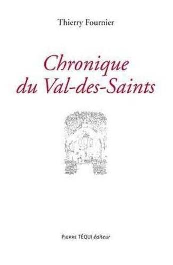 Couverture du livre « Chronique du val-des-saints » de Thierry Fournier aux éditions Tequi