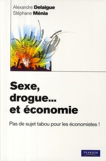 Couverture du livre « Sexe, drogue... et économie » de Delaigue/Menia aux éditions Pearson