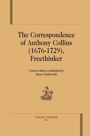 Couverture du livre « The correspondance of Anthony Collins (1676-1729), freethinker » de Anthony Collins aux éditions Honore Champion