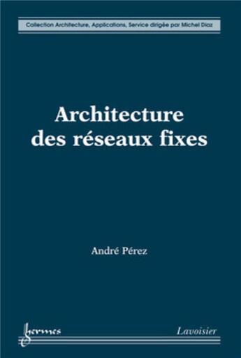 Couverture du livre « Architecture des réseaux fixes » de André Pérez aux éditions Hermes Science Publications