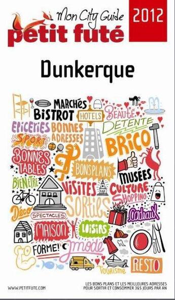 Couverture du livre « GUIDE PETIT FUTE ; CITY GUIDE ; Dunkerque (édition 2012) » de  aux éditions Le Petit Fute