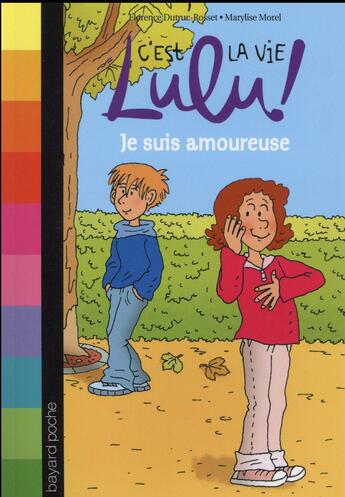 Couverture du livre « C'est la vie Lulu ! t.5 ; je suis amoureuse » de Marylise Morel et Florence Dutruc-Rosset aux éditions Bayard Jeunesse