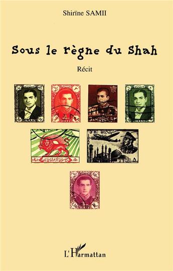 Couverture du livre « Sous le regne du shah » de Samii Shirine aux éditions L'harmattan