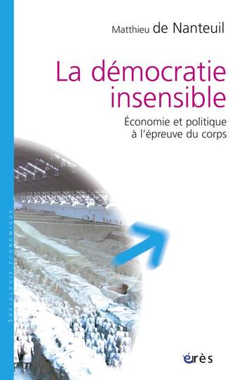 Couverture du livre « La démocratie insensible ; économie et politique à l'épreuve du corps » de Nanteuil-Miribel M D aux éditions Eres