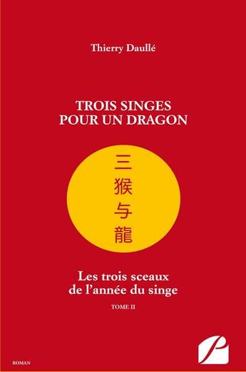 Couverture du livre « Les trois sceaux de l'année du singe Tome 2 ; trois singes pour un dragon » de Thierry Daulle aux éditions Editions Du Panthéon