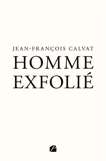 Couverture du livre « Homme exfolié » de Jean-Francois Calvat aux éditions Editions Du Panthéon