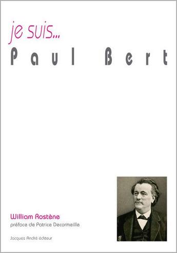 Couverture du livre « Je suis... : Paul Bert » de William Rostene aux éditions Jacques Andre