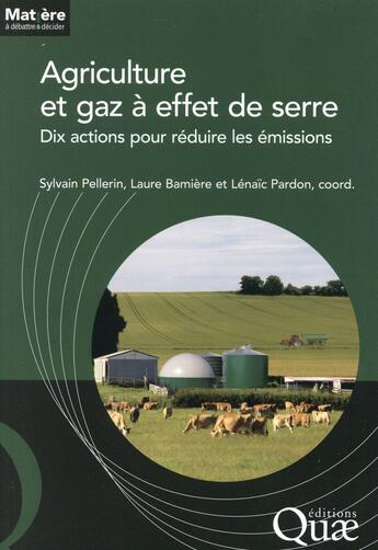 Couverture du livre « Agriculture et gaz à effet de serre ; dix actions pour réduire les émissions » de Sylvain Pellerin et Laure Bamiere aux éditions Quae