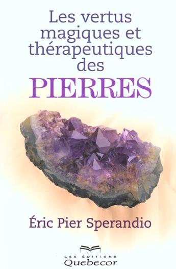 Couverture du livre « Les Vertus Therapeutiques Des Pierres » de Eric Pier Sperandio aux éditions Quebecor