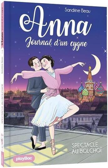 Couverture du livre « Anna ; journal d'un cygne Tome 7 : spectacle au Bolchoï » de Sandrine Beau et Cati Baur aux éditions Play Bac