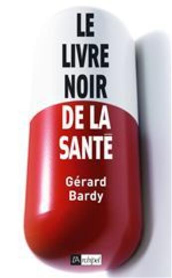 Couverture du livre « Le livre noir de la santé » de Gerard Bardy aux éditions Archipel