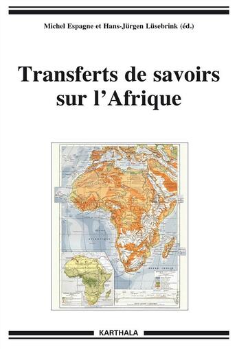 Couverture du livre « Transferts de savoirs sur l'Afrique » de Michel Espagne et Hans-Jürgen Lüsebrink aux éditions Karthala