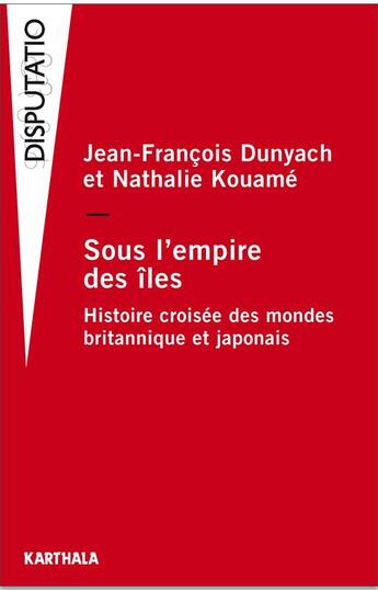 Couverture du livre « Sous l'empire des îles ; histoire croisée des mondes britannique et japonais » de Jean-Francois Dunyach aux éditions Karthala