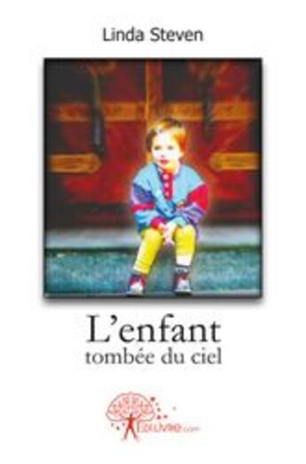 Couverture du livre « L'enfant tombée du ciel » de Linda Steven aux éditions Edilivre