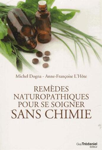 Couverture du livre « Remèdes naturopathiques pour se soigner sans chimie » de Michel Dogna et Anne-Francoise L'Hote aux éditions Guy Trédaniel