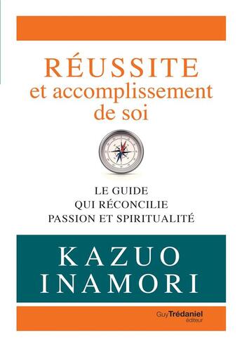 Couverture du livre « Réussite et accomplissement de soi ; le guide qui réconcilie passion et spiritualité » de Kazuo Inamori aux éditions Guy Trédaniel