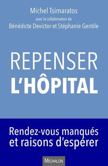 Couverture du livre « Repenser l'hôpital ; rendez-vous manqués et raisons d'espérer » de Michel Tsimaratos aux éditions Michalon