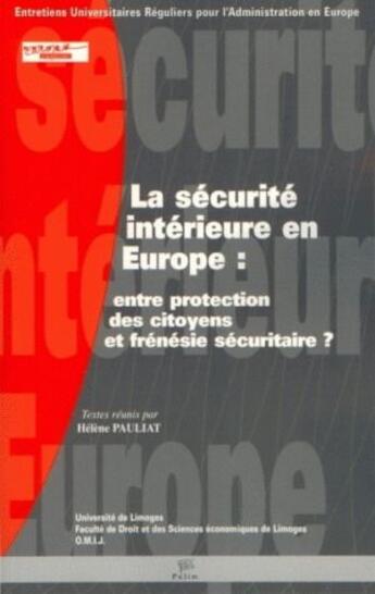 Couverture du livre « La sécurité intérieure en Europe ; entre protection des citoyens et frénésie securitaire ? » de Helene Pauliat aux éditions Pu De Grenoble