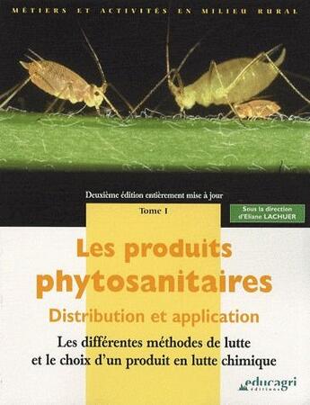 Couverture du livre « Les produits phytosanitaires ; distribution et application ; les différentes méthodes de lutte et le choix d'un produit en lutte chimique t.1 (édition 2007) » de Gouya aux éditions Educagri