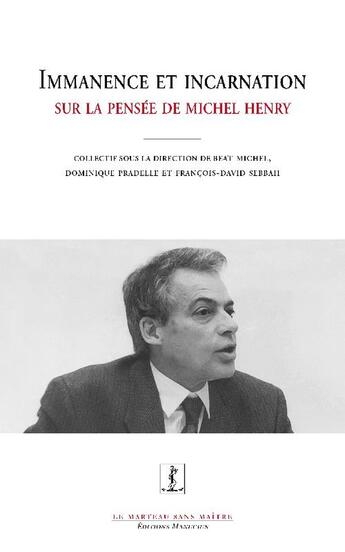 Couverture du livre « Immanence et incarnation : sur la pensée de Michel Henry » de Dominique Pradelle et Francois-David Sebbah et Michel Beat aux éditions Manucius