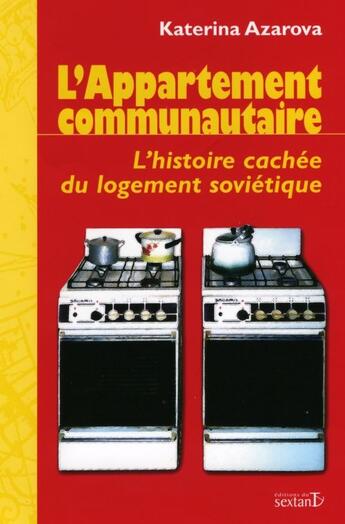 Couverture du livre « L'appartement communautaire ; l'histoire cachée du logement soviétique » de Katerina Azarova aux éditions Sextant