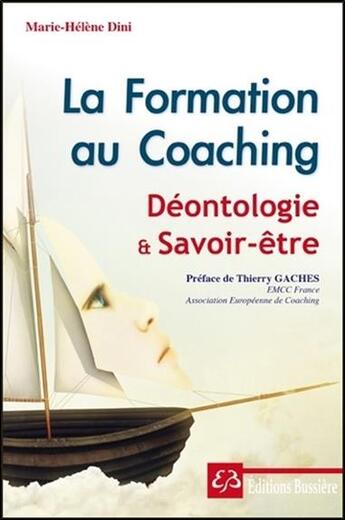 Couverture du livre « La formation au coaching ; déontologie et savoir-être » de Marie-Helene Dini aux éditions Bussiere