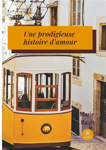 Couverture du livre « Une prodigieuse histoire d'amour » de Marie Rault aux éditions Le Lys Bleu