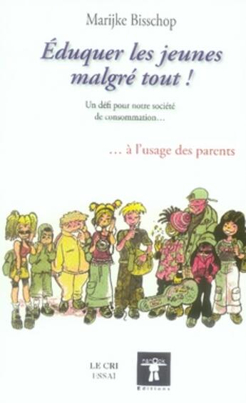 Couverture du livre « Éduquer les jeunes malgré tout ! ; Un défi pour notre société de consommation... ...à l'usage des parents » de Karen Bisschop aux éditions Parole Et Silence