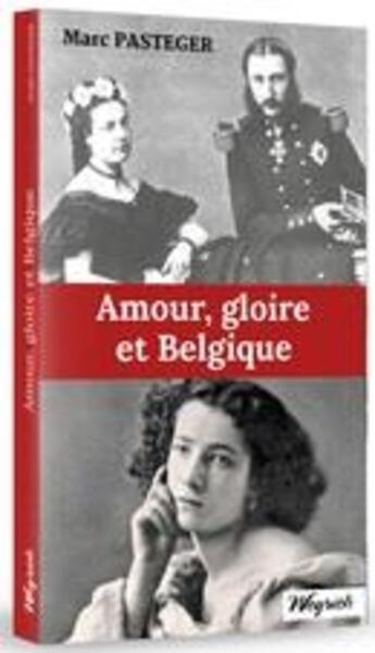 Couverture du livre « Amour, gloire et Belgique » de Pasteger Marc aux éditions Weyrich