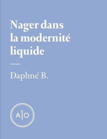 Couverture du livre « Nager dans la modernité liquide » de Daphne B. aux éditions Atelier 10