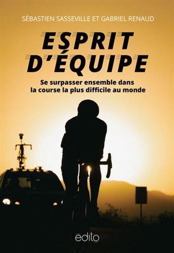 Couverture du livre « Esprit d'équipe : se surpasser ensemble dans la course la plus difficile au monde » de Sebastien Sasseville et Gabriel Renaud aux éditions Edito Editions